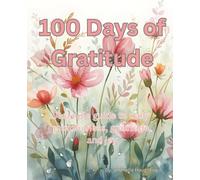 100 Days of Gratitude: A Daily Guided Gratitude Journal for Teens and Adults to Build Mindfulness, Positivity, and a Happier Mindset