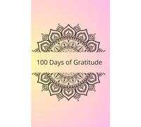 100 Days of Gratitude: Your Transformative Journey Towards Positivity