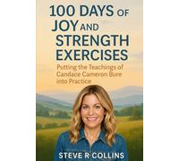 100 days of Joy and Strength Exercises: Putting the teachings of Candace Cameron Bure into Practice