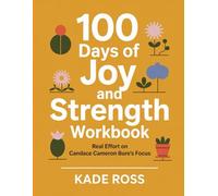 100 Days Of Joy And Strength Workbook: Real Effort on Candace Cameron Bure's Focus