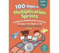 100 Days of Multiplication Sprints 2: Confidence-Building Math Exercises for Ages 7-10 No Stress-Over Edition | Digits 2-30 | The Perfect Learning Gift for Kids