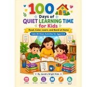 100 Days of Quiet Learning Time for Kids: Read, Color, Learn, and Bond at Home