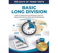 100 Days of Timed Tests: Basic Long Division: Grade 4-5 Math Practice Workbook, Ages 9-11 | Step-by-Step Division Drills with No Remainders