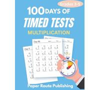 100 Days of Timed Tests: Multiplication: Math Drills for Grades 3-5 | Digits 0-12 | 6,000+ Practice Problems with Answer Key | Reproducible Worksheets