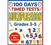 100 Days of Timed Tests: Multiplication Math Drills: Multiplication Workbook for Kids Ages 8-10 - Digits 0-12 - Reproducible Practice Problems with Answer Key (Grades 3-5)