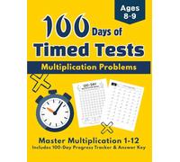 100 Days of Timed Tests: Multiplication Problems: Master Multiplication 1-12 for Grade 3: Includes 100-Day Progress Tracker (Ages 8-9)