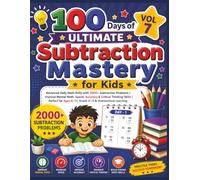 100 Days of Ultimate Subtraction Mastery for Kids (Vol 7): Advanced Daily Math Drills with 2000+ Subtraction Problems | Improve Mental Math, Speed, ... Ages 8-11, Grade 4-5 & Homeschool Learning