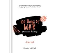 100 Days of War: Building Strength in Worship and Equipping Yourself with the Word