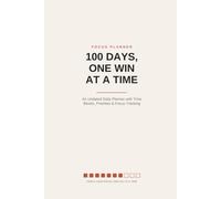 100 Days, One Win at a Time: An Undated Daily Planner with Time Blocks, Priorities & Focus Tracking