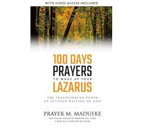100 Days Prayers to Wake Up Your Lazarus in 2023: The Transforming Power of Actively Waiting on God