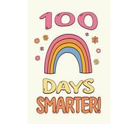 100 Days Smarter! Notebook: Celebrate 100 Days of School with a Notepad Gift for Kids, Girls, Boys, Teachers and Homeschool Students