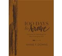 100 Days to Brave Deluxe Edition by Annie F. Downs Annie F. Downs (Auteur)