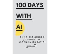 100 DAYS WITH AI: The first guided journal to learn everyday AI