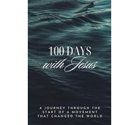 100 Days With Jesus: A Journey Through The Start Of A Movement That Changed The World