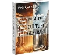 100 de mituri ale culturii generale - Eric Cobast, Editie in limba romana