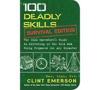 100 Deadly Skills – Survival Edition : Guide SEAL pour survivre et se préparer aux catastrophes