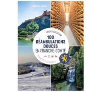 100 déambulations douces en Franche-Comté: Lieux d'exception échappées sauvages