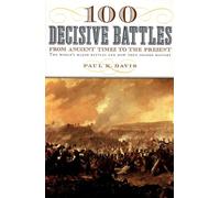 Paul K. Davis – 100 Decisive Battles: From Ancient Times to the Present