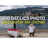 100 déclics photo pour éviter les clichés Pierrick Bourgault (Auteur)