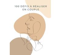 100 défis à réaliser en couple : Prêts pour une aventure amoureuse inoubliable?: album de défis pour couple avec photos et citations / souvenirs / cadeau pour couple