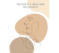 100 défis à réaliser en couple : Prêts pour une aventure amoureuse inoubliable?: album de défis pour couple avec photos et citations / souvenirs / cadeau pour couple
