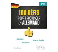 100 défis pour progresser en allemand (A2-B1) Grammaire - Vocabulaire - Mises en situation - Étienne Schouleur - Ellipses - ebook (ePub) - Méthode de langue