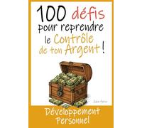 100 Défis pour reprendre le Contrôle de ton Argent ! | Le guide ludique et motivant pour économiser, investir et mieux gérer ton budget !: ... ? Envie de retrouver une liberté financière ?