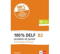 100% DELF B2 scolaire et junior: Angepasst an die neue Organisation und die neuen Tests. Übungsheft mit digitalen Extras