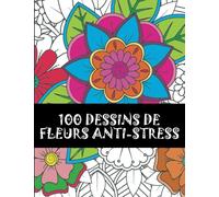 100 Dessins de Fleurs Anti-stress: Facile Dessins De Fleurs En Gros Caractères, dessins Magnifiques de fleurs à Colorier, Fleurs et Papillons Bouquet, ... de jonquilles, 100 motifs de fleurs,201pages