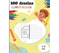 100 dessins symétriques pour les 5-8 ans: Apprendre à dessiner pour les enfants