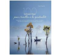 100 Destinations Pour S'éveiller À La Spiritualité - Découvrez, Du Mont-Saint-Michel Aux Temples D'angkor, 100 Lieux De Méditation Ou Sanctuaires D'exception