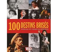 100 DESTINS BRISES - ICONES QUI ONT MARQUE LEUR GENERATION