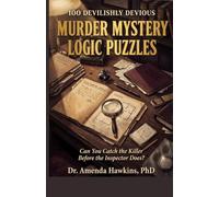 100 Devilishly Devious Murder Mystery Logic Puzzles: Can You Catch the Killer Before the Inspector Does?