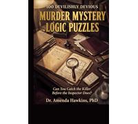 100 Devilishly Devious Murder Mystery Logic Puzzles: Can You Catch the Killer Before the Inspector Does?