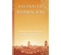 100 Días de Inspiración: Un diario motivacional para escribir, soñar y crecer