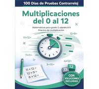100 Días de Pruebas Contrarreloj: Multiplicaciones del 0 al 12: Ejercicios Estándar de Matemáticas para Grado 3, Edades 8-9 | Cuaderno Integral de Práctica de Multiplicación