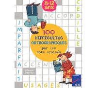 100 difficultés orthographiques par les mots croisés Gérard Barroy (Auteur), Marie-Hélène Barroy (Auteur)