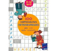 100 difficultés orthographiques par les mots croisés: 8 - 12 ans