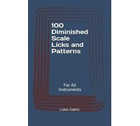 100 Diminished Scale Licks And Patterns: For All Instruments