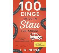 100 Dinge, die du im Stau tun kannst: Die besten Ideen gegen Langeweile