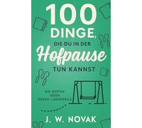 100 Dinge, die du in der Hofpause tun kannst: Die besten Ideen gegen Langeweile