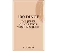 100 Dinge, die jeder Generator wissen sollte: Das Human Design Buch für Generatoren und alle, die mit ihnen zu tun haben