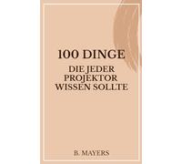 100 Dinge, die jeder Projektor wissen sollte: Das Human Design Buch für Projektoren und alle, die mit ihnen zu tun haben
