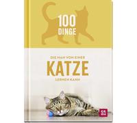 100 Dinge, die man von einer Katze lernen kann: Humorvolles Geschenk für Katzenfreunde mit vielen Fotos und witzigen Texten