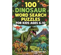 100 Dinosaur Word Search Puzzles for Kids Ages 6-10 - Fun Prehistoric Puzzle Book with T-Rex, Fossils, Jurassic Creatures and Dino Words: Engaging ... Velociraptors and Prehistoric Creatures