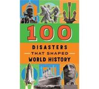 100 Disasters That Shaped World History by Joanne Mattern Joanne Mattern (Auteur)