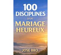 100 DISCIPLINES D'UN MARIAGE HEUREUX