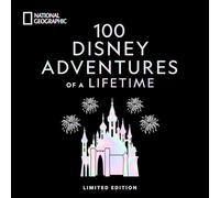 National Geographic – 100 aventures Disney d'une vie – Expériences magiques dans le monde – Éd. Deluxe