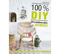 100% DIY 110 Créations déco Esprit nature