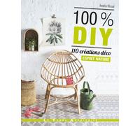 100% DIY 110 Créations déco Esprit nature - Amélie Rioual - Le Temps Apprivoise - broché - Guide
